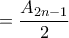 \displaystyle{=\frac{A_{2n-1}}{2}} \displaystyle{=\frac{A_{2n-1}}{2}}