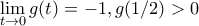 \displaystyle{\lim_{t\to 0}g(t)=-1,g(1/2)>0 }