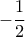 \displaystyle  - \frac{1}{2}