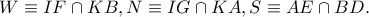 W\equiv IF\cap KB,N\equiv IG\cap KA,S\equiv AE\cap BD.