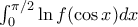 \int _0^{\pi /2} \ln f( \cos  x)dx