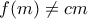 \displaystyle{f(m) \neq cm}