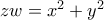 zw=x^2+y^2 zw=x^2+y^2