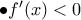 \bullet f'(x)<0