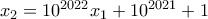 x_2 = 10^{2022}x_1 + 10^{2021}+1