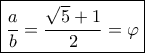 \boxed {\frac{a}{b} = \frac{\sqrt{5}+1}{2} = \varphi}