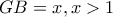 GB=x, x>1