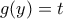  \displaystyle g( y)=t  