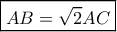\boxed{AB = \sqrt 2 AC}
