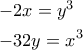 \displaystyle{\begin{gathered}
- 2x = {y^3} \hfill \\
- 32y = {x^3} \hfill \\
\end{gathered} } \displaystyle{\begin{gathered}
- 2x = {y^3} \hfill \\
- 32y = {x^3} \hfill \\
\end{gathered} }