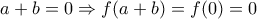 a+b=0\Rightarrow f(a+b)=f(0)=0