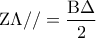 {\rm Z}\Lambda // = \dfrac{{{\rm B}\Delta }}{2}