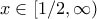 x \in [1/2,\infty)