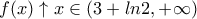 f(x) \uparrow x\in (3+ln2,+\infty)