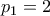 \displaystyle{p_1=2}