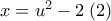x = {u^2} - 2\;(2)
