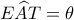 \displaystyle E\widehat AT = \theta 
