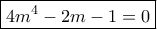 \boxed {4m^4-2m-1=0}