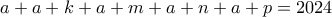 \displaystyle{a+a+k+a+m+a+n+a+p=2024}
