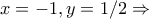 x=-1,y=1/2 \Rightarrow x=-1,y=1/2 \Rightarrow