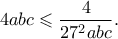 \displaystyle{4abc \leqslant \frac{4}{27^2abc}.}