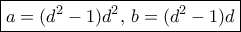 \boxed {a=(d^2-1)d^2, \, b= (d^2-1)d} 