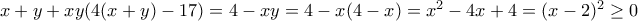x+y+xy(4(x+y)-17)=4-xy=4-x(4-x)=x^2-4x+4=(x-2)^2\geq 0