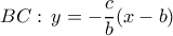 \displaystyle{BC: \, y= -\dfrac {c}{b} (x-b)}