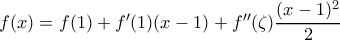 f(x)=f(1)+{f}'(1)(x-1)+{f}''(\zeta   )\dfrac{(x-1)^2}{2}