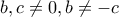 b,c\neq 0, b\neq -c