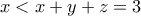 x<x+y+z=3