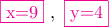{\color{magenta}\fbox{x=9}}\,\,,\,\,{\color{magenta}\fbox{y=4}}