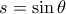 s=\sin \theta